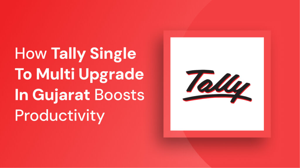Tally Single to Multi Upgrade in Gujarat